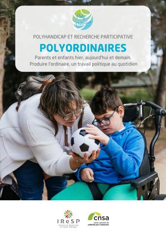 Polyhandicap et recherche participative Polyordinaires Parents et enfants hier, aujourd'hui et demain.  Produire l'ordinaire, un travail politique au quotidien